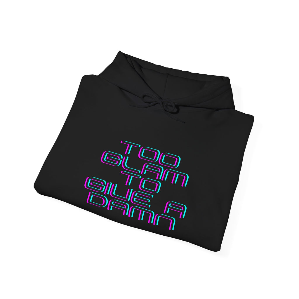 Too Glam to Give a Damn Hoodie — Funny Slogan Pullover for Glam Lovers
