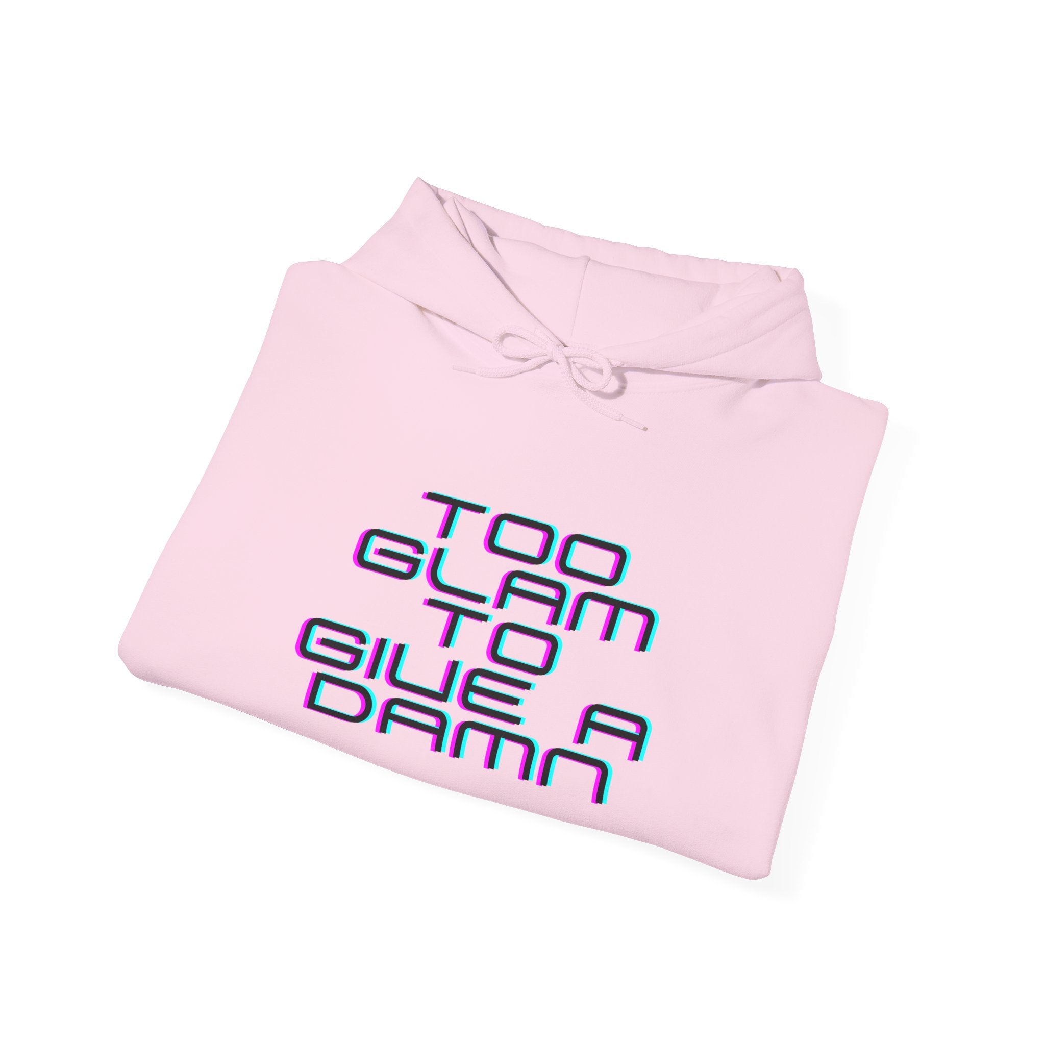 Too Glam to Give a Damn Hoodie — Funny Slogan Pullover for Glam Lovers