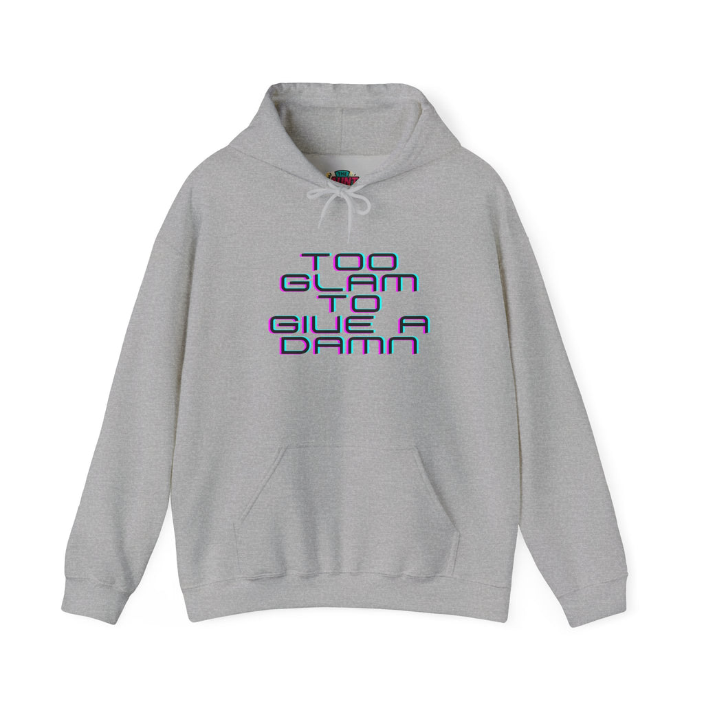 Too Glam to Give a Damn Hoodie — Funny Slogan Pullover for Glam Lovers
